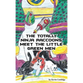 The Totally Ninja Raccoons Meet the Little Green Men