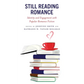 Still Reading Romance: Identity and Engagement with Popular Romance Fiction