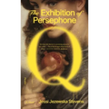 The Exhibition of Persephone Q