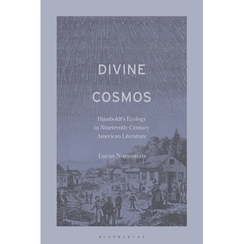 Divine Cosmos: Humboldt's Ecology in Nineteenth-Century American Literature