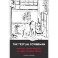 The Textual Townsman: Writing Urban Identity in Early Modern Japan