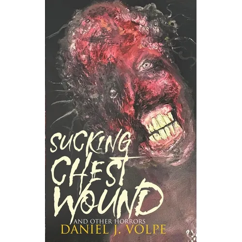 Sucking Chest Wound: And Other Horrors