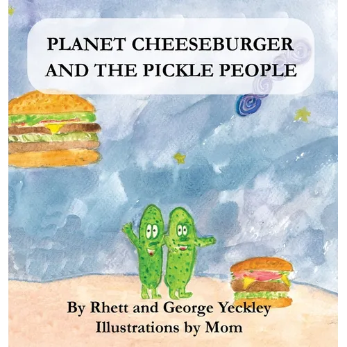 Planet Cheeseburger and The Pickle People