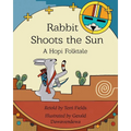 Rabbit Shoots the Sun: A Hopi Folktale
