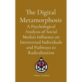 The Digital Metamorphosis: A Psychological Analysis of Social Media's Influence on Introverted Individuals and Pathways to Radicalization - Paperback