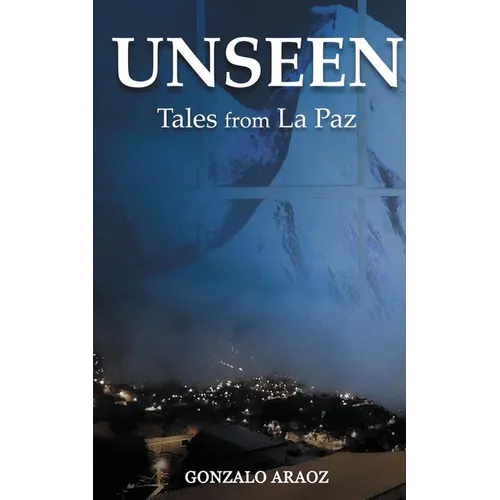 Unseen: (Tales from La Paz)