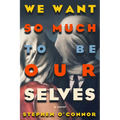 We Want So Much to Be Ourselves