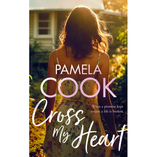 Cross My Heart: A Women's Fiction Novel about Losing Everything--And Finding What Matters Most
