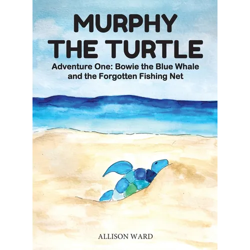 Murphy the Turtle: Bowie the Blue Whale and the Forgotten Fishing Net