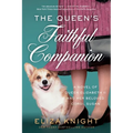 The Queen's Faithful Companion: A Novel of Queen Elizabeth II and Her Beloved Corgi, Susan