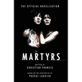 Martyrs: The Official Novelization