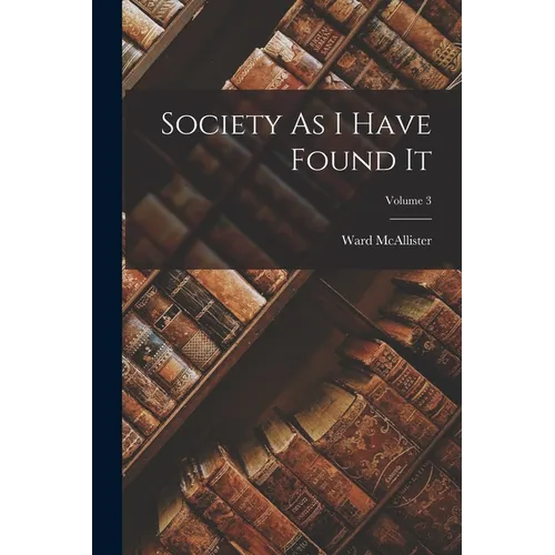 Society As I Have Found It; Volume 3