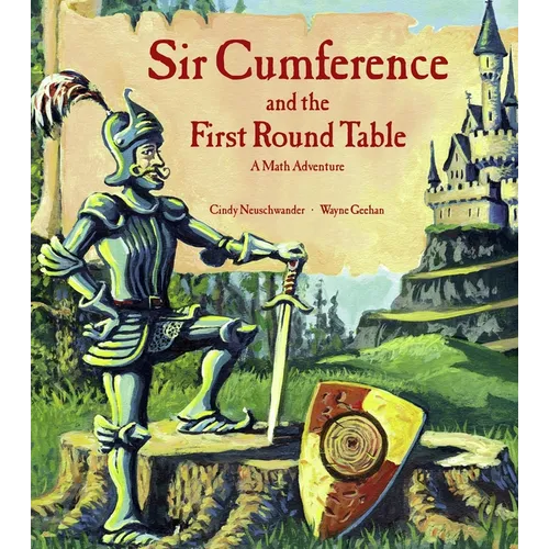 Sir Cumference and the First Round Table: A Math Adventure