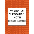 Mystery at the Station Hotel: The Bestselling Victorian Mystery Series