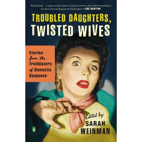 Troubled Daughters, Twisted Wives: Stories from the Trailblazers of Domestic Suspense