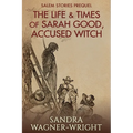 The Life & Times of Sarah Good, Accused Witch: Salem Stories Prequel