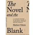 Novel and the Blank: A Literary History of the Book Trades in Eighteenth-Century British America