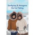 Sanikpiaq and Amagana Go Ice Fishing