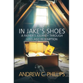 In Jake's Shoes: A Father's Journey Through Loss and Redemption