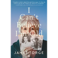 I Can't Believe I'm Old: Essays on Aging