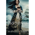 Those Who Trespass: A Regency Mystery of Betrayal, Courage, and Redemption.