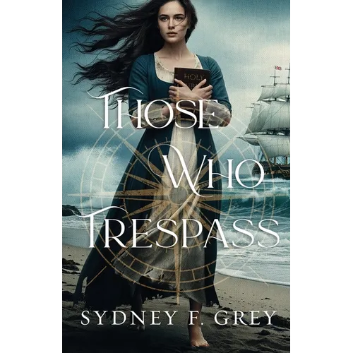 Those Who Trespass: A Regency Mystery of Betrayal, Courage, and Redemption.