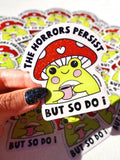 The Horrors Persist But So Do I Sticker
