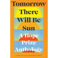 Tomorrow There Will Be Sun: A Hope Prize Anthology