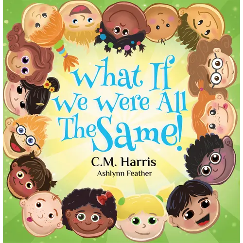 What If We Were All The Same!: A Kindhearted Story About Acceptance, Diversity, and Being Proud of Who You Are, Perfect for ages 4-8