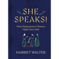 She Speaks!: What Shakespeare's Women Might Have Said