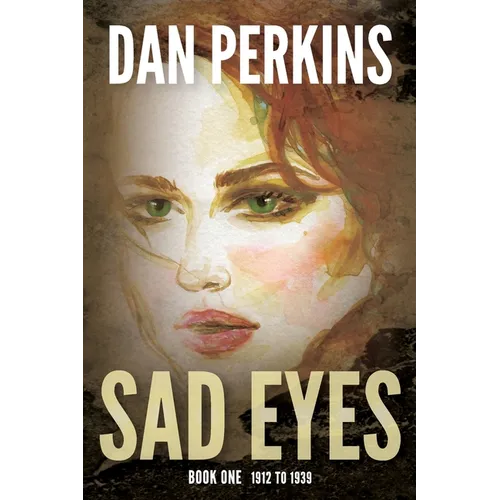 Sad Eyes: Book One: 1912 to 1939: A Nurse's love of her country during WW II