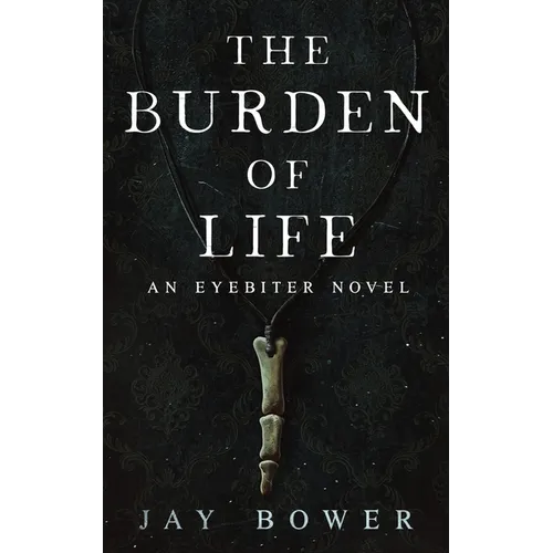 The Burden of Life: An Eyebiter Novel