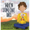 When Someone Dies: A Children's Mindful How-To Guide on Grief and Loss