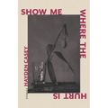 Show Me Where the Hurt Is: Stories