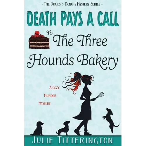 Death Pays A Call To The Three Hounds Bakery: A Cozy Murder Mystery