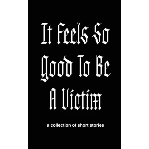 It Feels So Good to Be a Victim