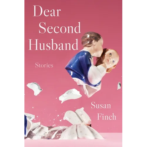 Dear Second Husband: Stories