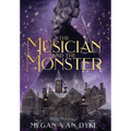 The Musician and the Monster: A gothic Beauty and the Beast retelling