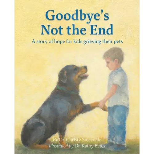 Goodbye's Not the End: A story of hope for kids grieving their pets