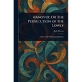 Hanover; Or The Persecution of the Lowly