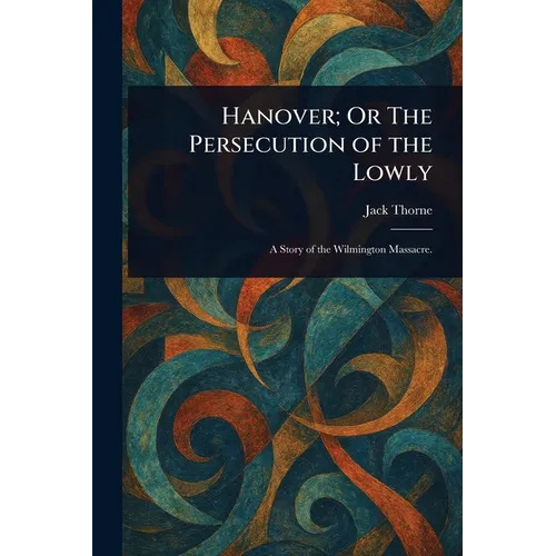 Hanover; Or The Persecution of the Lowly
