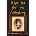 If Lee Had Not Won Gettysburg