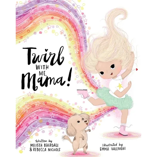 Twirl with Me, Mama!: Helping a Child Understand a Loved One with a Chronic Illness