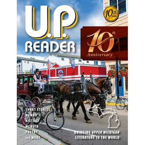 U.P. Reader -- Volume #10: Bringing Upper Michigan Literature to the World
