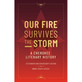 Our Fire Survives the Storm: A Cherokee Literary History, Citizenship and Sovereignty Edition