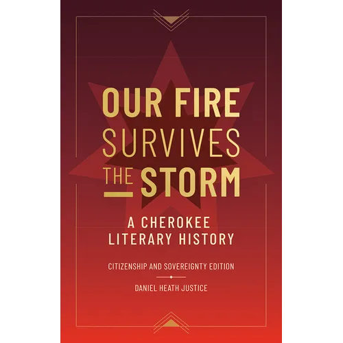 Our Fire Survives the Storm: A Cherokee Literary History, Citizenship and Sovereignty Edition
