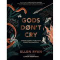 Gods Don't Cry: Unsung Stories of Ireland's Forgotten Immortals